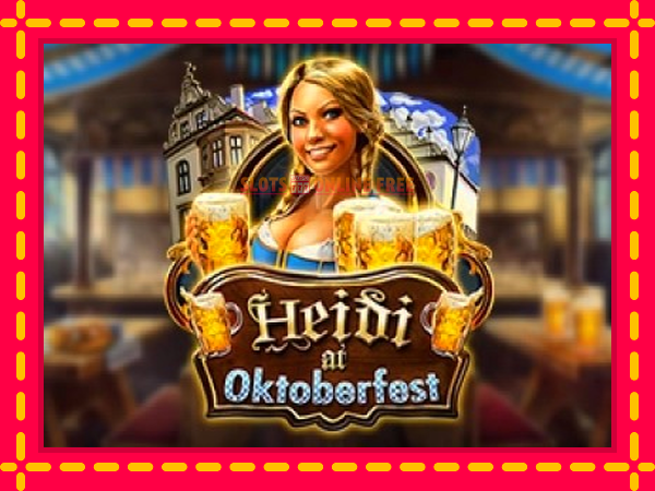 Spēļu automāts Heidi at Oktoberfest bezmaksas