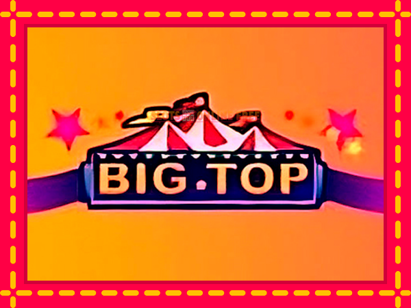 Spēļu automāts Big Top bezmaksas