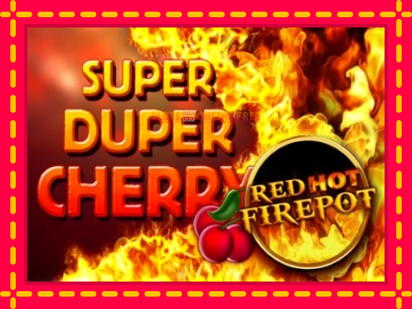 Spēļu automāts Super Duper Cherry Red Hot Firepot bezmaksas