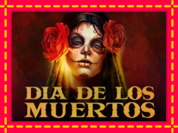 Spēļu automāts Dia de Los Muertos bezmaksas