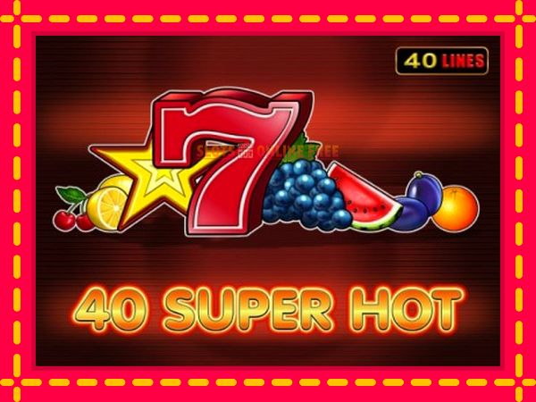 Spēļu automāts 40 Super Hot bezmaksas