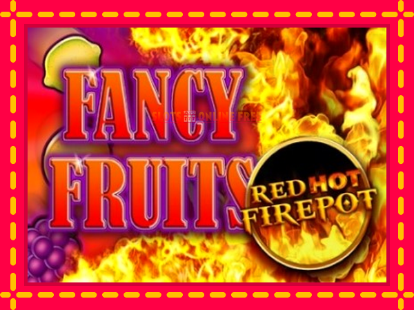 Spēļu automāts Fancy Fruits Red Hot Firepot bezmaksas