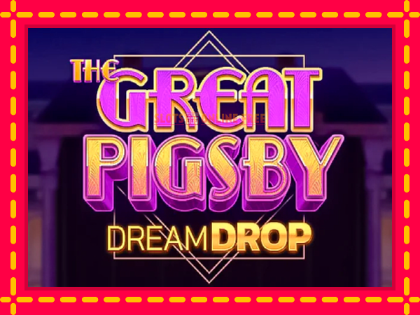 Spēļu automāts The Great Pigsby Dream Drop bezmaksas