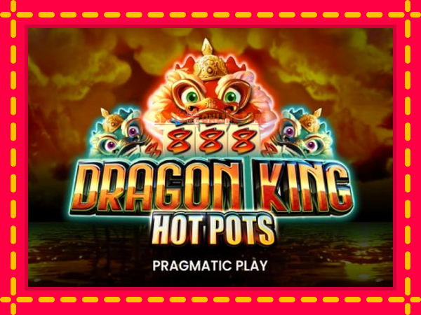 Spēļu automāts Dragon King Hot Pots bezmaksas