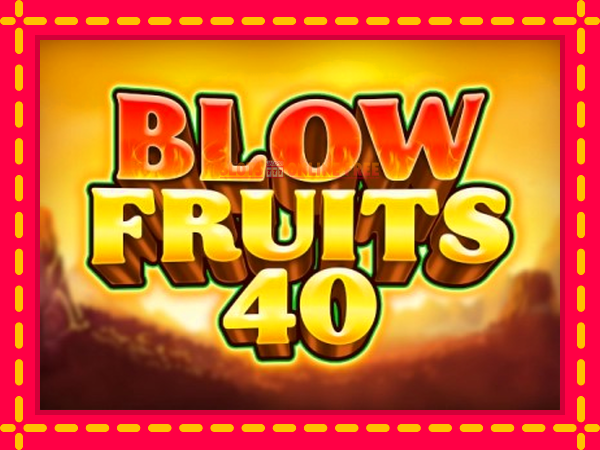 Spēļu automāts Blow Fruits 40 bezmaksas