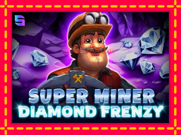 Spēļu automāts Super Miner - Diamond Frenzy bezmaksas