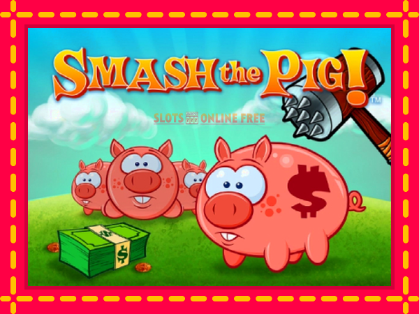 Spēļu automāts Smash the Pig bezmaksas