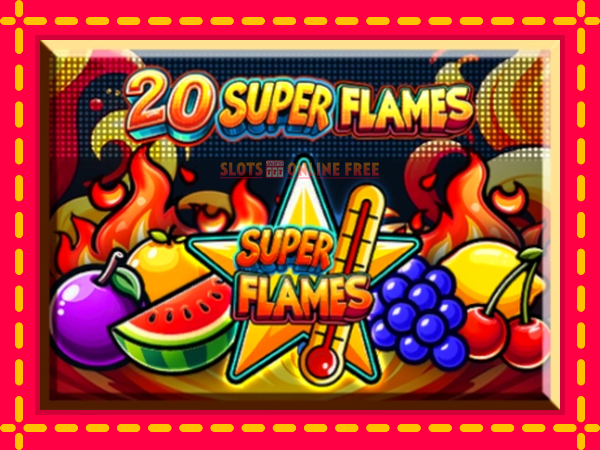 Spēļu automāts 20 Super Flames bezmaksas