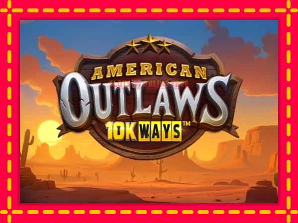 Spēļu automāts American Outlaws 10K Ways bezmaksas