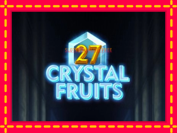 Spēļu automāts 27 Crystal Fruits bezmaksas