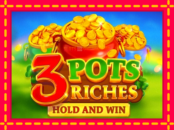 Spēļu automāts 3 Pots Riches: Hold and Win bezmaksas