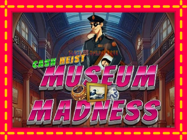 Spēļu automāts Cash Heist Museum Madness bezmaksas