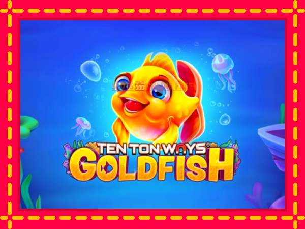 Spēļu automāts Ten Ton Ways Goldfish bezmaksas