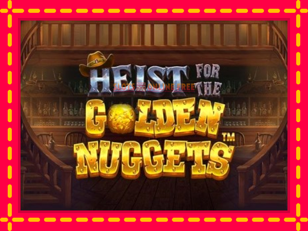 Spēļu automāts Heist for the Golden Nuggets bezmaksas