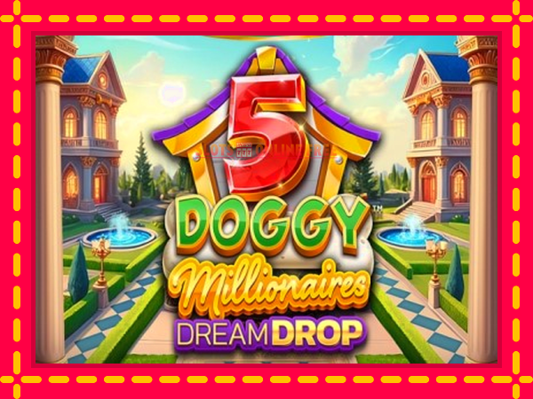 Spēļu automāts 5 Doggy Millionaires Dream Drop bezmaksas