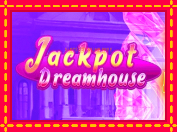 Spēļu automāts Jackpot Dreamhouse bezmaksas