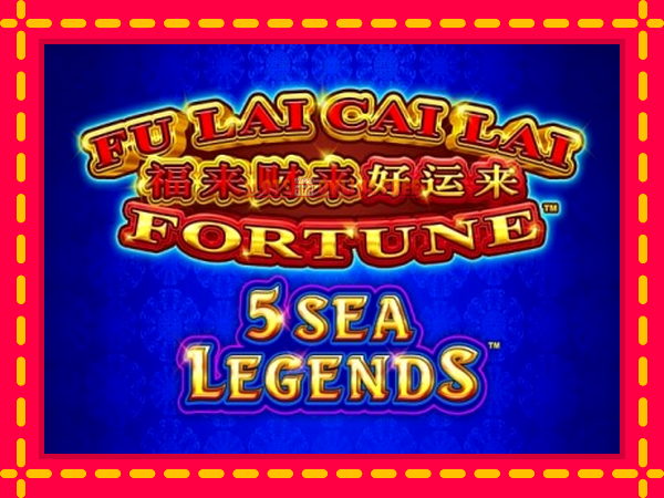 Spēļu automāts Fu Lai Cai Lai 5 Sea Legends bezmaksas