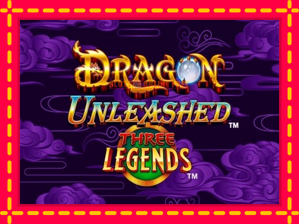 Spēļu automāts Dragon Unleashed - Three Legends bezmaksas