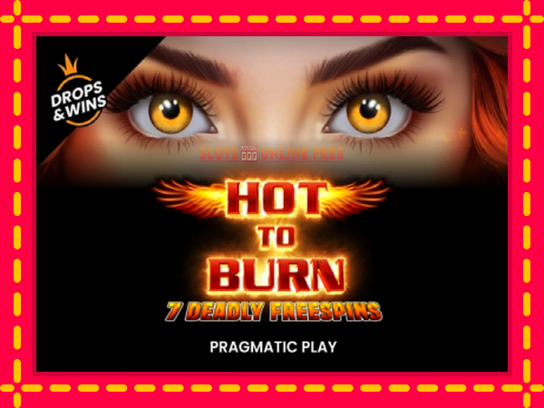 Spēļu automāts Hot to Burn - 7 Deadly Free Spins bezmaksas