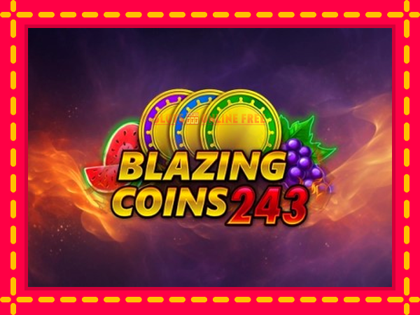 Spēļu automāts Blazing Coins 243 bezmaksas