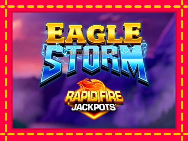 Spēļu automāts Eagle Storm Rapid Fire Jackpots bezmaksas