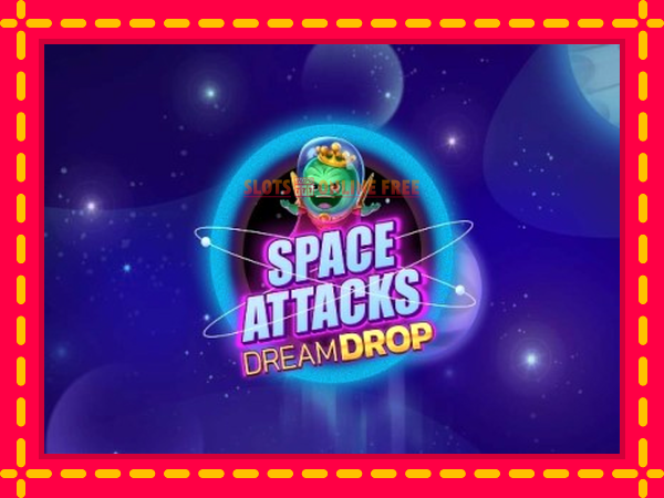 Spēļu automāts Space Attacks Dream Drop bezmaksas