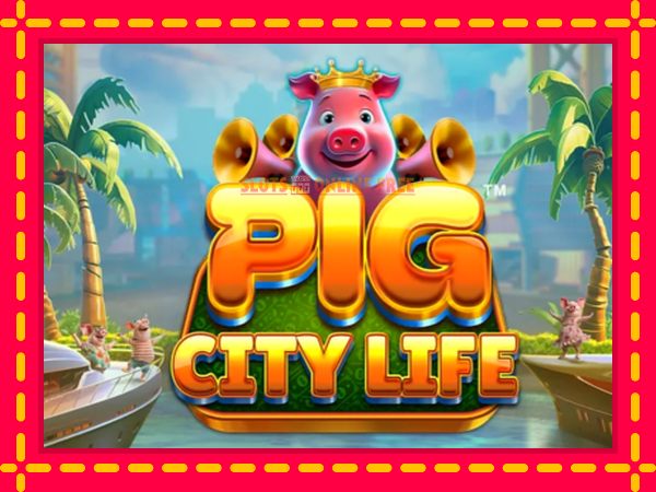 Spēļu automāts Pig City Life bezmaksas