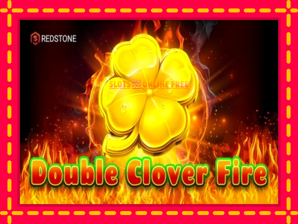 Spēļu automāts Double Clover Fire bezmaksas