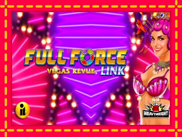 Spēļu automāts Full Force Vegas Revue bezmaksas