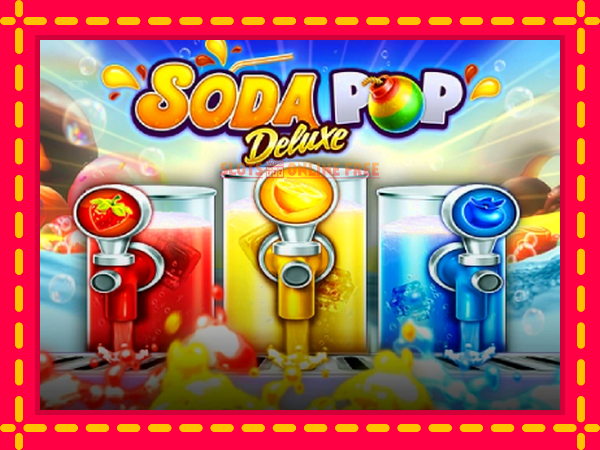 Spēļu automāts Soda Pop Deluxe bezmaksas