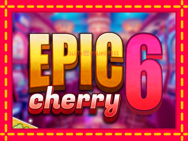 Spēļu automāts Epic Cherry 6 bezmaksas