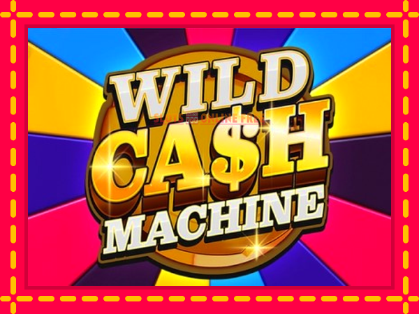 Spēļu automāts Wild Cash Machine bezmaksas