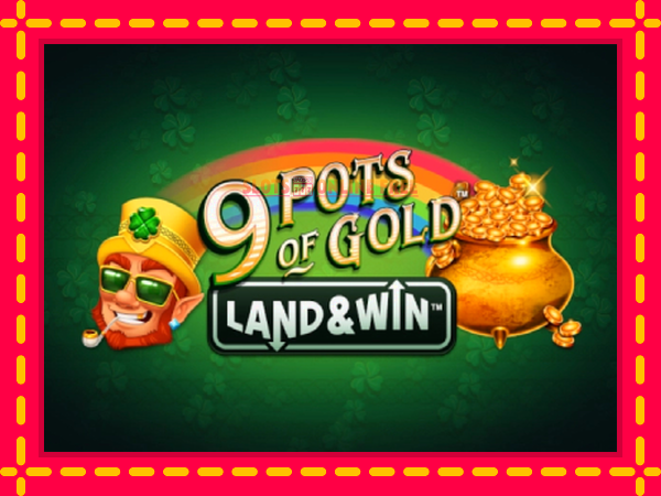 Spēļu automāts 9 Pots of Gold Land & Win bezmaksas