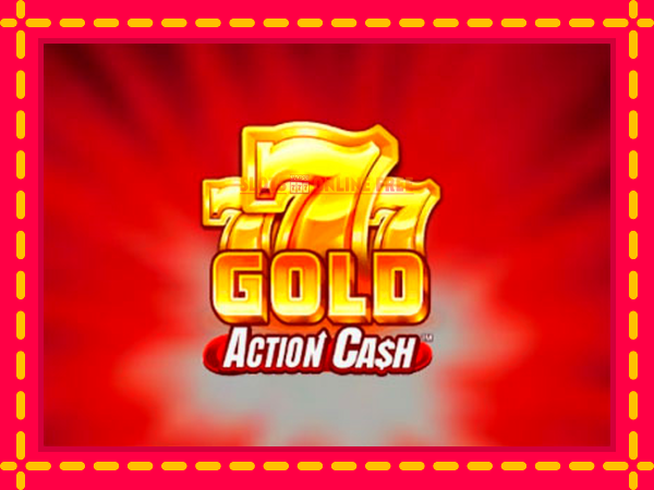 Spēļu automāts 777 Gold Action Cash bezmaksas