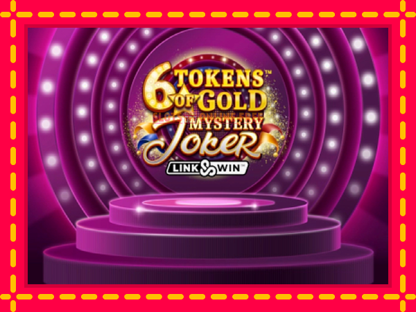 Spēļu automāts 6 Tokens of Gold: Mystery Joker Link & Win bezmaksas