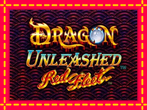 Spēļu automāts Dragon Unleashed - Red Fleet bezmaksas