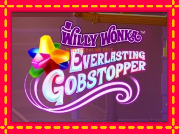 Spēļu automāts Willy Wonka Everlasting Gobstopper bezmaksas