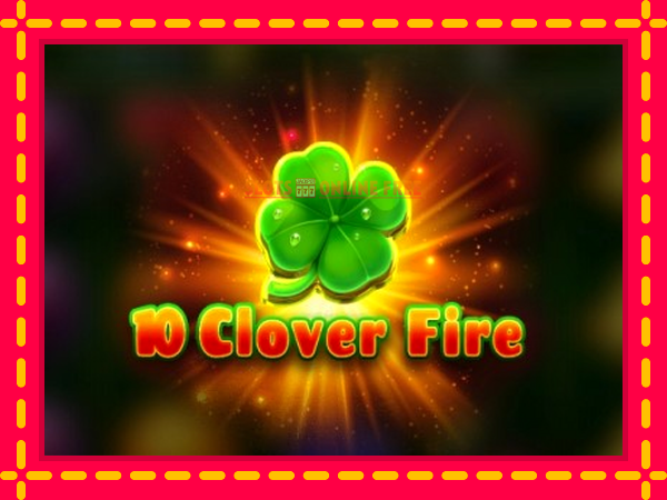 Spēļu automāts 10 Clover Fire bezmaksas