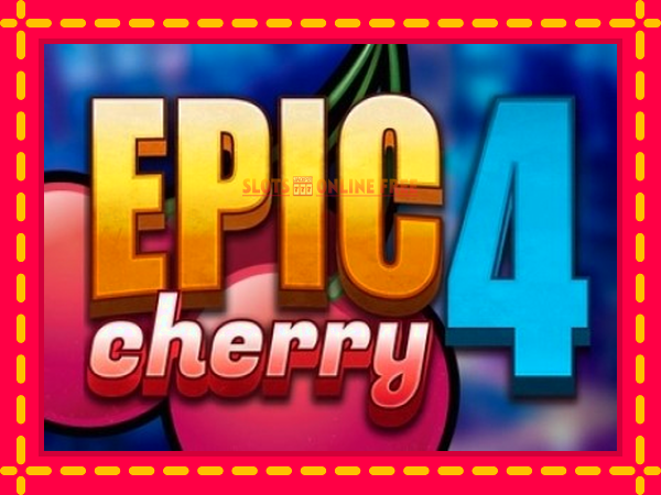 Spēļu automāts Epic Cherry 4 bezmaksas