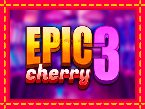 Spēļu automāts Epic Cherry 3 bezmaksas