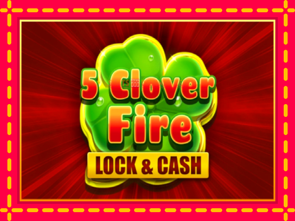 Spēļu automāts 5 Clover Fire Lock & Cash bezmaksas