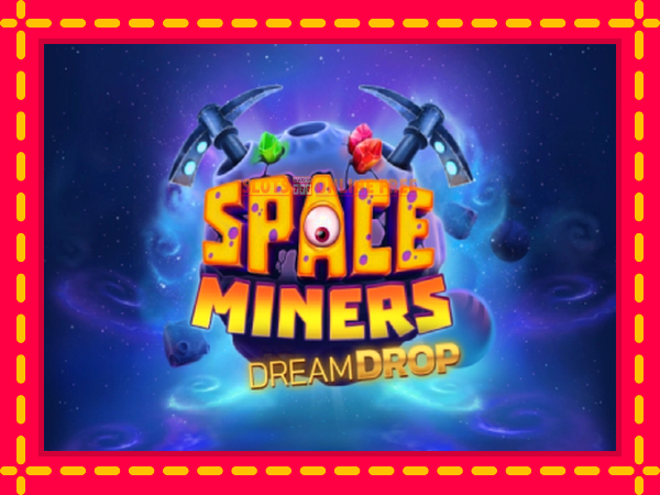 Spēļu automāts Space Miners Dream Drop bezmaksas