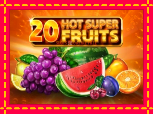 Spēļu automāts 20 Hot Super Fruits bezmaksas