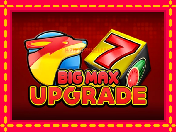 Spēļu automāts Big Max Upgrade bezmaksas