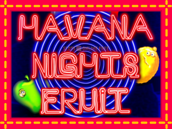 Spēļu automāts Havana Nights Fruit bezmaksas