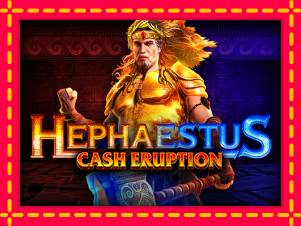 Spēļu automāts Cash Eruption Hephaestus bezmaksas