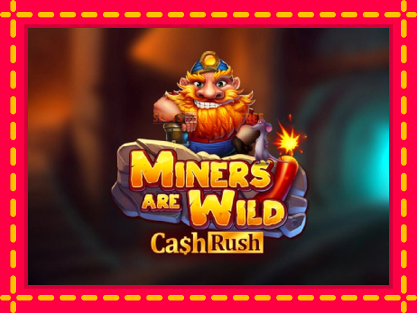 Spēļu automāts Miners are Wild – Cash Rush bezmaksas