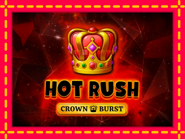 Spēļu automāts Hot Rush Crown Burst bezmaksas