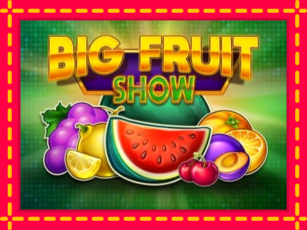 Spēļu automāts Big Fruit Show bezmaksas